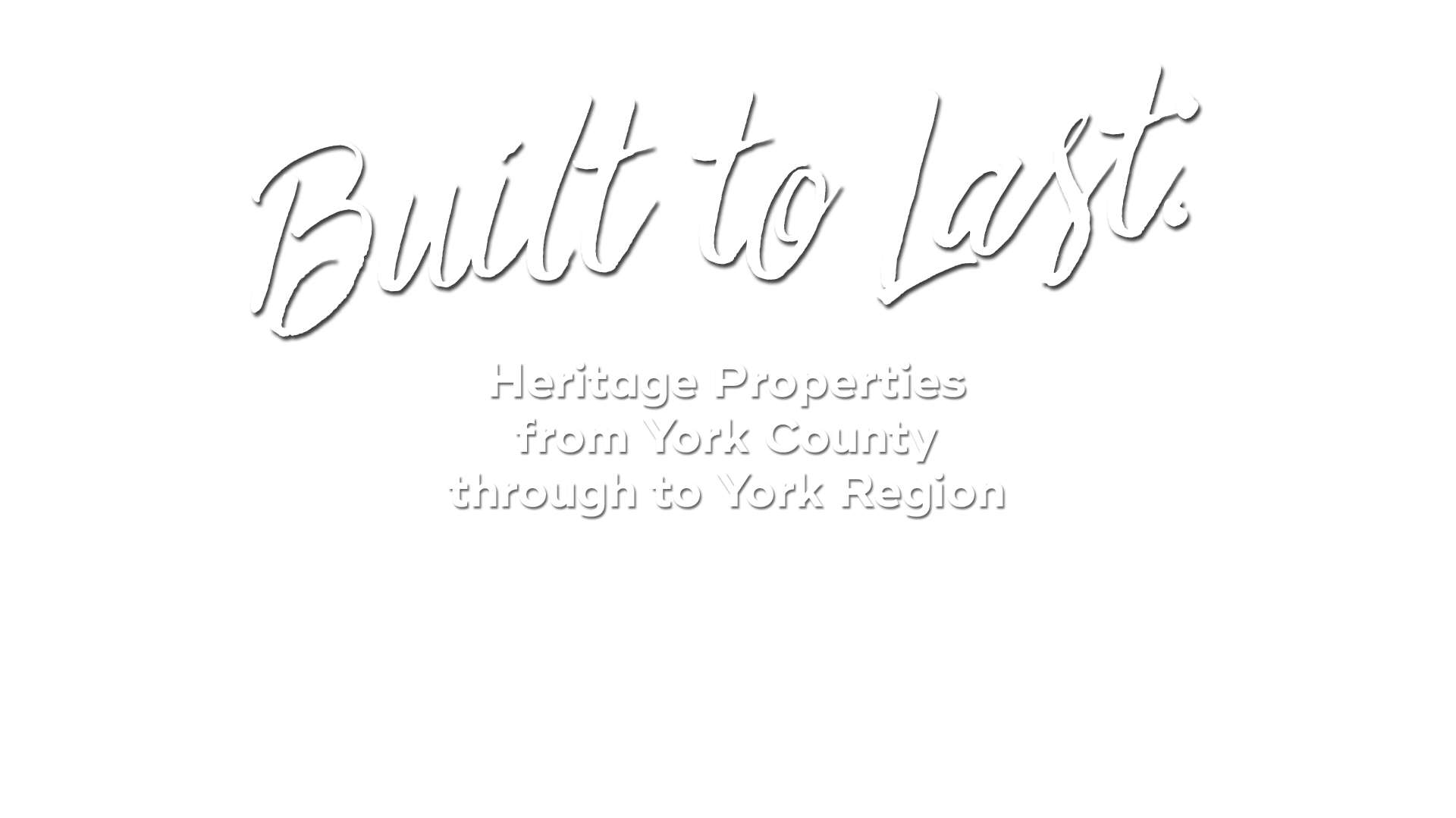 Built to Last: Heritage Properties from York County through to York Region